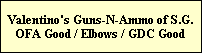 Valentino's Guns-N-Ammo of S.G. 
OFA Good / Elbows / GDC Good